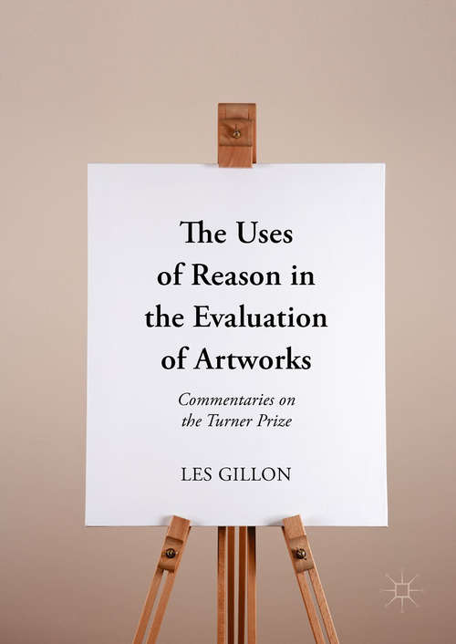 Book cover of The Uses of Reason in the Evaluation of Artworks: Commentaries on the Turner Prize (1st ed. 2017)