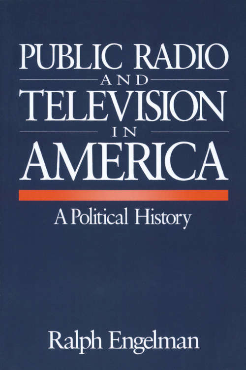 Book cover of Public Radio and Television in America: A Political History