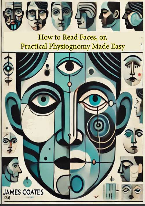 Book cover of How to Read Faces, or, Practical Physiognomy Made Easy: Briefly Outlined, Illustrated, and Explained