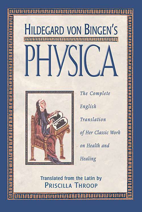 Book cover of Hildegard von Bingen's Physica: The Complete English Translation of Her Classic Work on Health and Healing