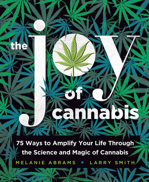 Book cover of The Joy of Cannabis: 75 Ways to Amplify Your Life Through the Science and Magic of Cannabis