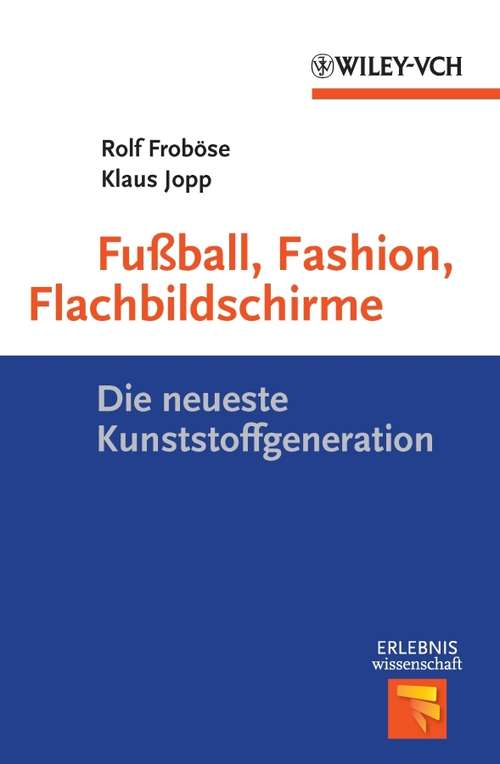Book cover of Fußball, Fashion, Flachbildschirme: Die neueste Kunststoffgeneration (Erlebnis Wissenschaft)