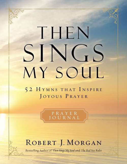 Book cover of Then Sings My Soul: 52 Hymns that Inspire Joyous Prayer