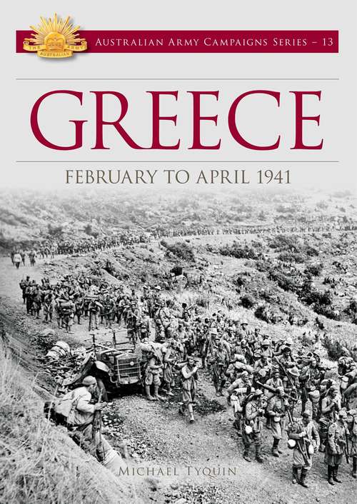 Book cover of Greece: February To April 1941 (Australian Army Campaigns #13)