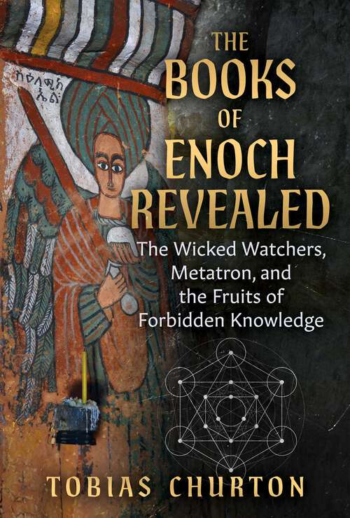 Book cover of The Books of Enoch Revealed: The Wicked Watchers, Metatron, and the Fruits of Forbidden Knowledge