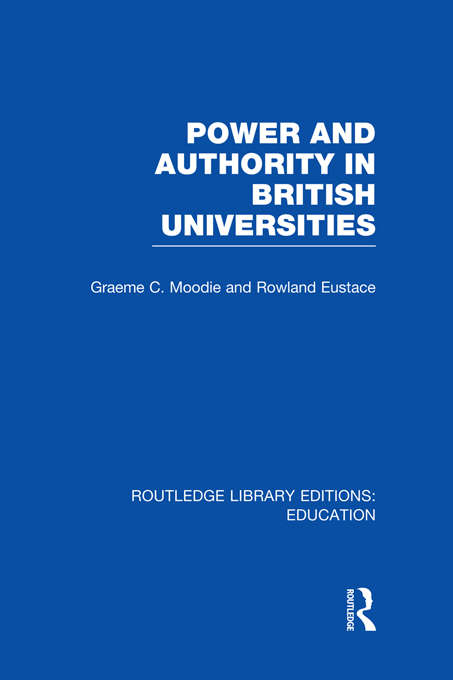 Book cover of Power & Authority in British Universities: Graeme C. Moodie And Rowland Eustace (Routledge Library Editions: Education)