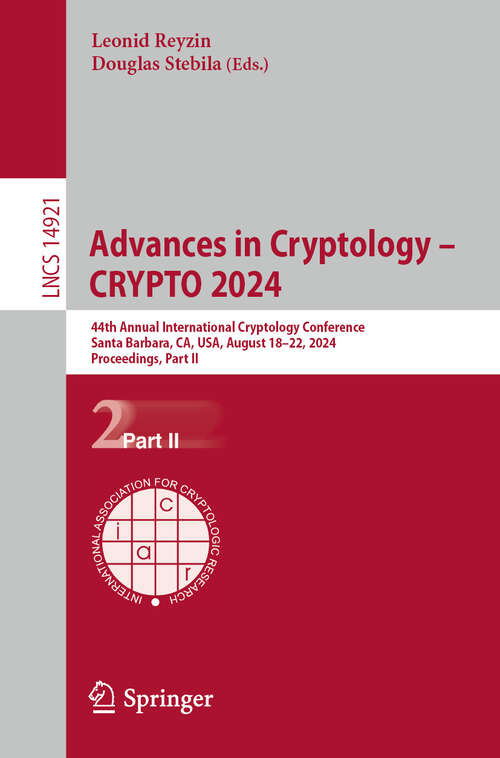 Book cover of Advances in Cryptology – CRYPTO 2024: 44th Annual International Cryptology Conference, Santa Barbara, CA, USA, August 18–22, 2024, Proceedings, Part II (2024) (Lecture Notes in Computer Science #14921)