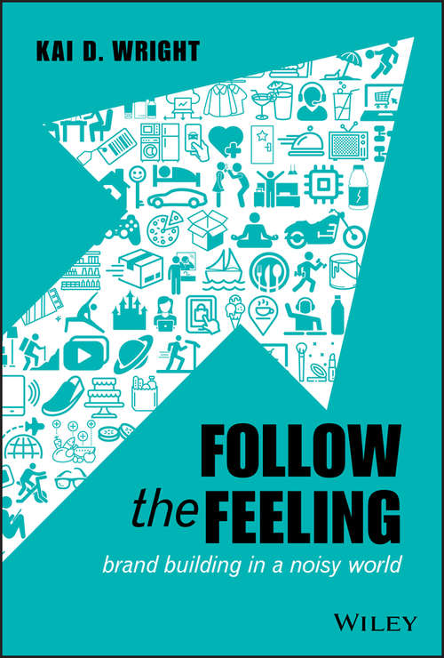 Book cover of Follow the Feeling: Brand Building in a Noisy World