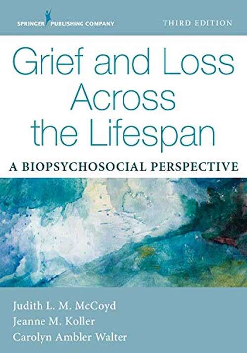 Book cover of Grief And Loss Across The Lifespan, Third Edition: A Biopsychosocial Perspective (3)