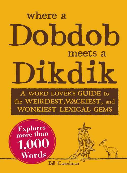 Book cover of Where a Dobdob Meets a Dikdik: A Word Lover's Guide to the Weirdest, Wackiest, and Wonkiest Lexical Gems