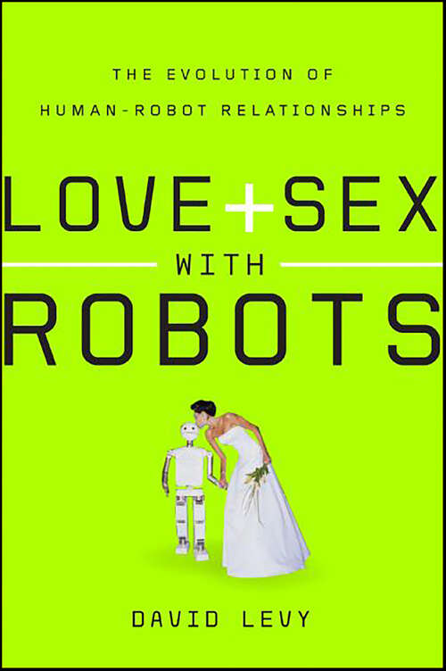 Book cover of Love and Sex with Robots: The Evolution of Human-Robot Relationships (Lecture Notes In Computer Science Ser. #10237)