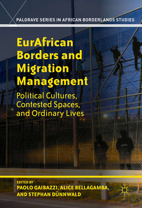 Book cover of EurAfrican Borders and Migration Management: Political Cultures, Contested Spaces, and Ordinary Lives (1st ed. 2017) (Palgrave Series in African Borderlands Studies)