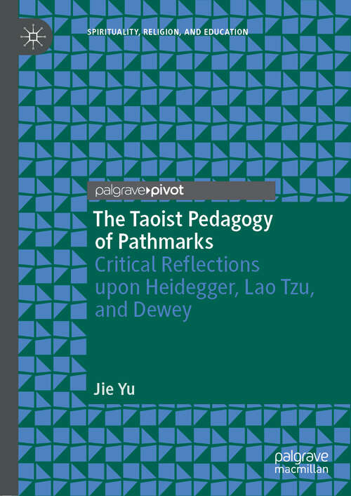 Book cover of The Taoist Pedagogy of Pathmarks: Critical Reflections Upon Heidegger, Lao Tzu, And Dewey (Spirituality, Religion, and Education)