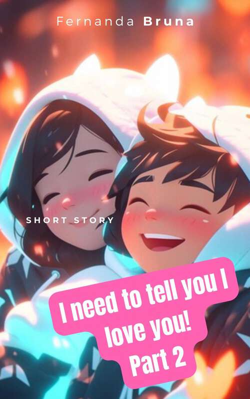 Book cover of I Need to tell You I Love You! - Part 2