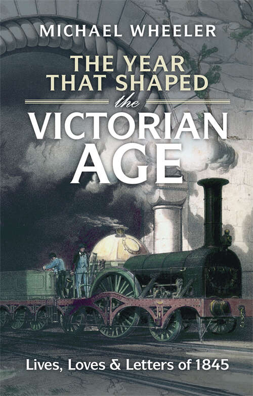 Book cover of The Year That Shaped the Victorian Age: Lives, Loves and Letters of 1845
