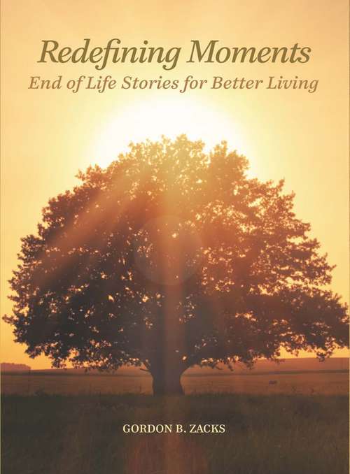 Book cover of Redefining Moments: End of Life Stories for Better Living