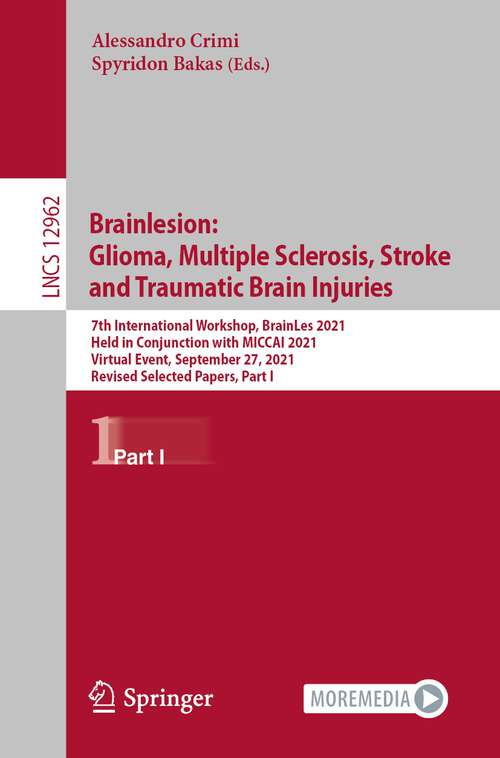 Book cover of Brainlesion: 7th International Workshop, BrainLes 2021, Held in Conjunction with MICCAI 2021, Virtual Event, September 27, 2021, Revised Selected Papers, Part I (1st ed. 2022) (Lecture Notes in Computer Science #12962)