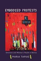 Book cover of Embodied Protests: Emotions and Women's Health in Bolivia