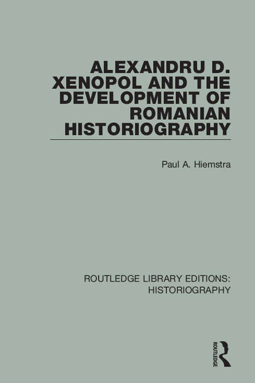 Book cover of Alexandru D. Xenopol and the Development of Romanian Historiography (Routledge Library Editions: Historiography #33)