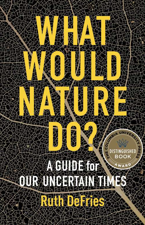 Book cover of What Would Nature Do?: A Guide for Our Uncertain Times