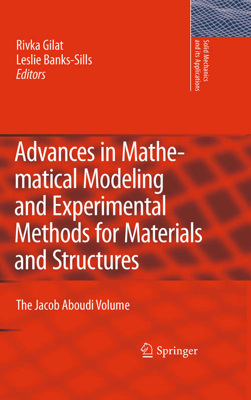 Book cover of Advances in Mathematical Modeling and  Experimental Methods for Materials and Structures: The Jacob Aboudi Volume (Solid Mechanics and Its Applications #168)