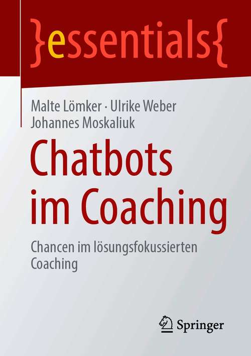 Book cover of Chatbots im Coaching: Chancen im lösungs-fokussierten Coaching (1. Aufl. 2021) (essentials)