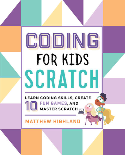 Book cover of Coding for Kids: Learn Coding Skills, Create 10 Fun Games, and Master Scratch