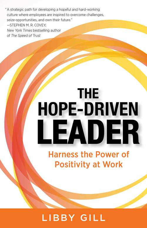 Book cover of The Hope-Driven Leader: Harness the Power of Positivity at Work