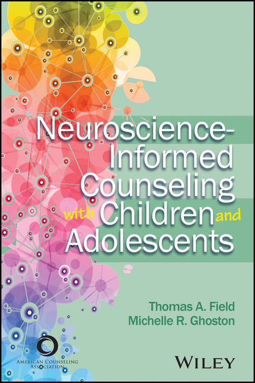 Book cover of Neuroscience-Informed Counseling with Children and Adolescents: A Guide To Neuroscience-informed Practice