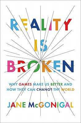 Book cover of Reality Is Broken: Why Games Make Us Better and How They Can Change the World