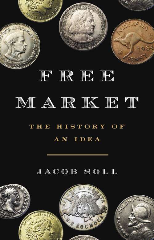 Book cover of Free Market: The History of an Idea
