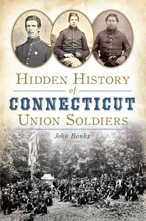 Book cover of Hidden History of Connecticut Union Soldiers (Hidden History)