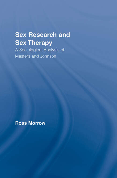 Book cover of Sex Research and Sex Therapy: A Sociological Analysis of Masters and Johnson (Routledge Advances in Sociology: Vol. 32)