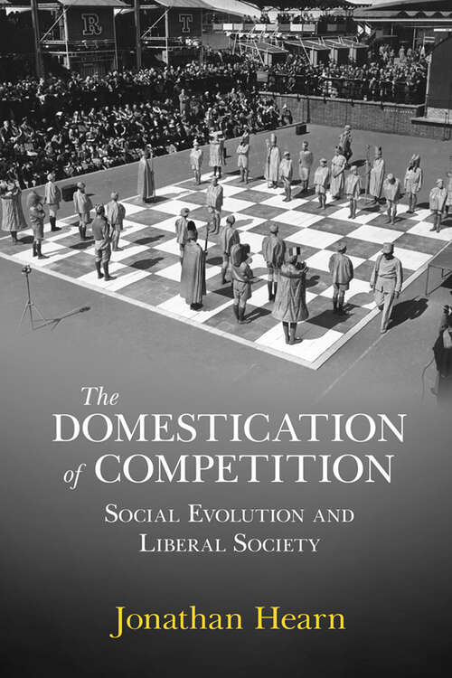 Book cover of The Domestication of Competition: Social Evolution and Liberal Society