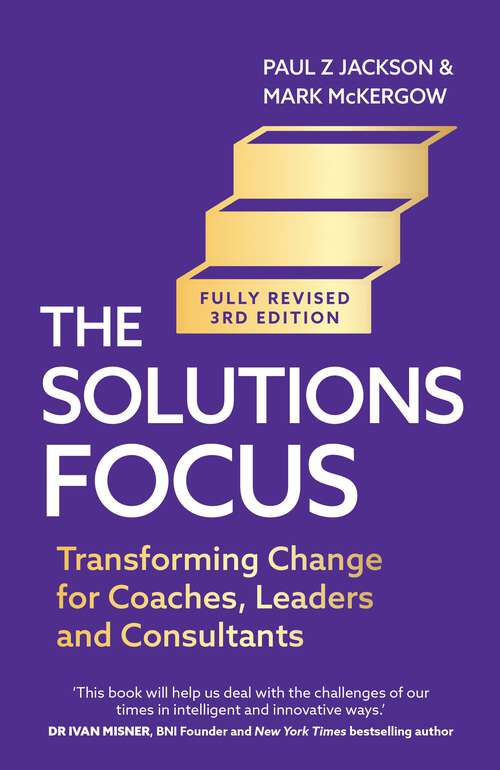 Book cover of Solutions Focus, 3rd edition: Transforming change for coaches, leaders and consultants