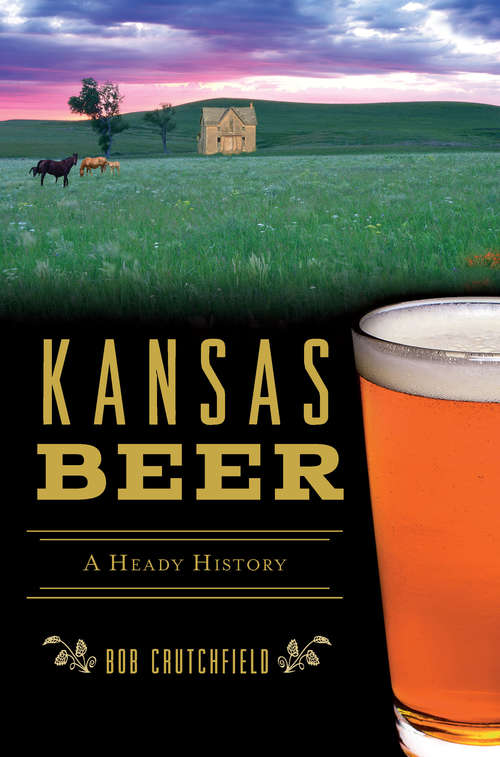 Book cover of Kansas Beer: A Heady History (American Palate)