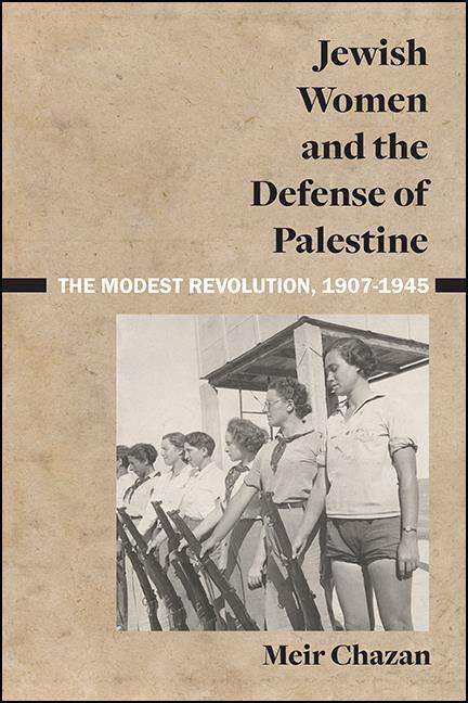 Book cover of Jewish Women and the Defense of Palestine: The Modest Revolution, 1907–1945