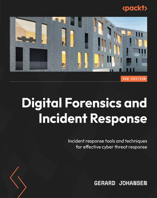 Book cover of Digital Forensics and Incident Response: Incident response tools and techniques for effective cyber threat response, 3rd Edition (3)