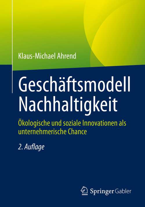 Book cover of Geschäftsmodell Nachhaltigkeit: Ökologische und soziale Innovationen als unternehmerische Chance (2. Aufl. 2022)
