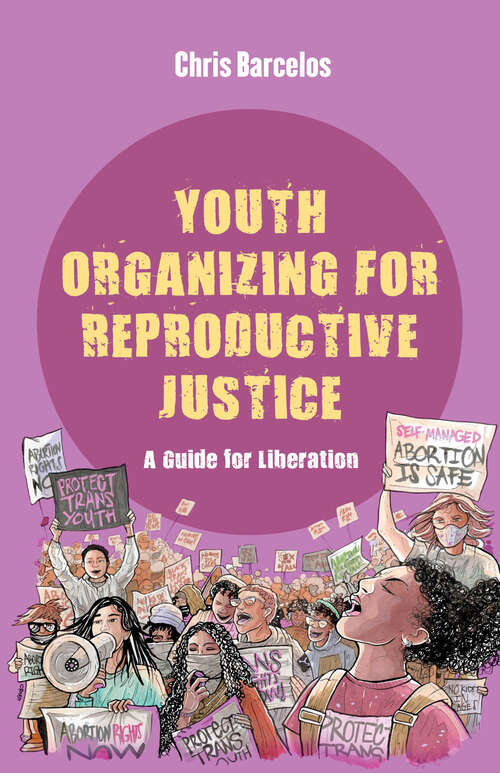 Book cover of Youth Organizing for Reproductive Justice: A Guide for Liberation (Reproductive Justice: A New Vision for the 21st Century #11)