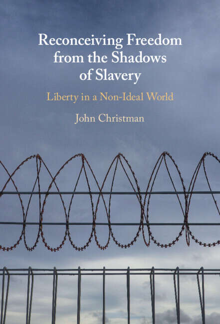 Book cover of Reconceiving Freedom from the Shadows of Slavery: Liberty in a Nonideal World