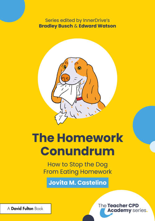 Book cover of The Homework Conundrum: How to Stop the Dog From Eating Homework (The Teacher CPD Academy)