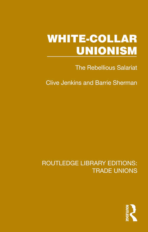 Book cover of White-Collar Unionism: The Rebellious Salariat (Routledge Library Editions: Trade Unions #12)