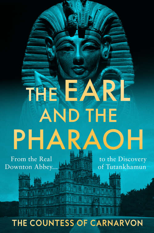 Book cover of The Earl and the Pharaoh: From the Real Downton Abbey to the Discovery of Tutankhamun