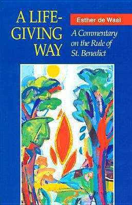 Book cover of A Life-Giving Way: A Commentary on the Rule of St. Benedict