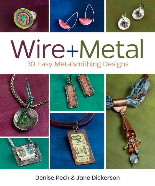 Book cover of Wire + Metal: 30 Easy Metalsmithing Designs