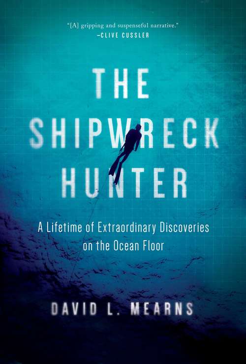 Book cover of The Shipwreck Hunter: A Lifetime Of Extraordinary Discoveries On The Ocean Floor