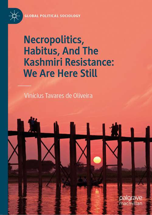 Book cover of Necropolitics, Habitus, And The Kashmiri Resistance: We Are Here Still (2024) (Global Political Sociology)