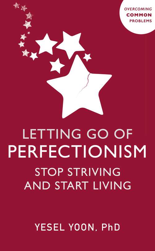 Book cover of Letting Go of Perfectionism: Stop Striving and Start Living (Overcoming Common Problems)