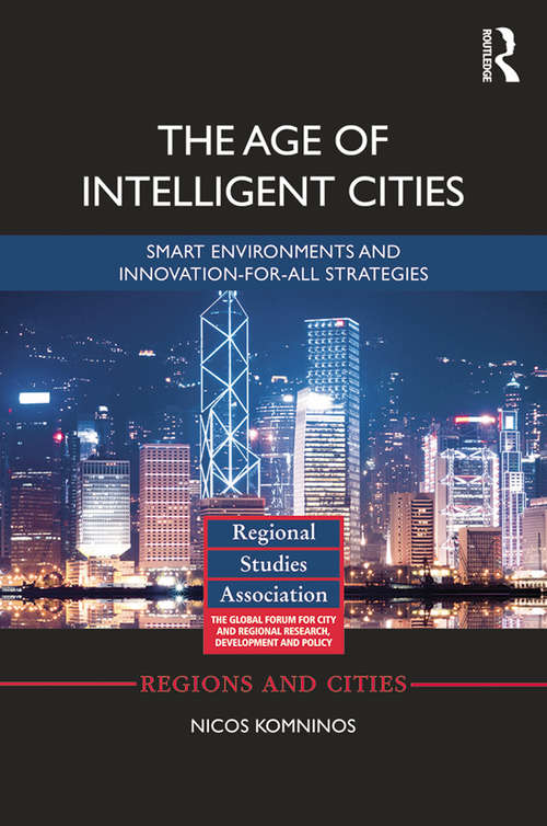 Book cover of The Age of Intelligent Cities: Smart Environments and Innovation-for-all Strategies (Regions and Cities)